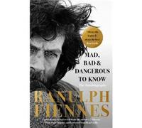Mad Bad and Dangerous to Know by Ranulph Fiennes Ranulph Fiennes (Auteur)