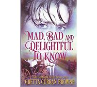 Mad, Bad, And Delightful To Know