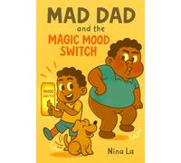 Mad Dad and the Magic Mood Switch: A Silly Story About Big Feelings and Staying Calm