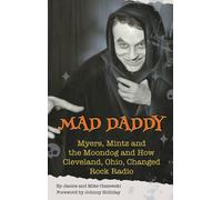 Mad Daddy - Myers, Mintz And The Moondog And How Cleveland, Ohio Changed Rock Radio (Hardback)