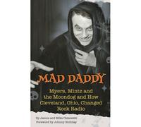 Mad Daddy - Myers, Mintz And The Moondog And How Cleveland, Ohio Changed Rock Radio (Hardback)
