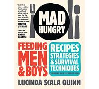 Mad Hungry: Feeding Men and Boys: Recipes, Strategies, and Survival Techniques
