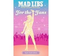 Mad Libs: For The Fans: Taylor Swift Edition