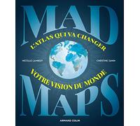 Mad Maps - L'atlas qui va changer votre vision du Monde: L'atlas qui va changer votre vision du Monde
