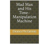 Mad Max And His Time-Manipulation Machine