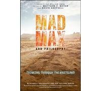 Mad Max and Philosophy: Thinking Through the Wasteland