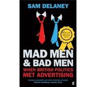 Mad Men & Bad Men: When British Politics Met Advertising (Paperback) Sam Delaney, (Auteur)