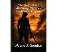 Mad Mike Hoare Mercenary, Myth, and the Wars of Empire