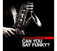 Mad Music Presents Can You Say Funky/Various