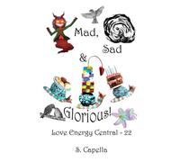 Mad, Sad & Glorious: Love Energy Central 22