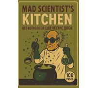 Mad Scientist’s Kitchen: Retro Horror Lab Recipe Book - A Vintage-Inspired Blank Cookbook for Spooky Experiments and Creepy Creations