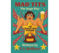 Mad Tits: The Sexiest Legs in Govan: The Stage Play