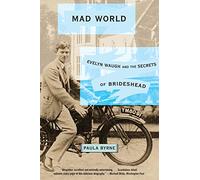 Mad World: Evelyn Waugh and the Secrets of Brideshead - An Original Biography of the Glamorous, Eccentric Family That Inspired a British Literary Masterpiece