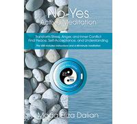Mada Eliza Dalian - NO-YES Active Meditation to Detoxify the Body of Stress, Anger, and Sadness, and to Transform Negative Emotions into Inner Balance and Peace