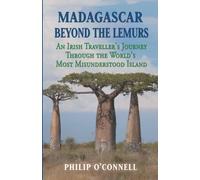 Madagascar Beyond The Lemurs: An Irish Traveller's Journey Through The World's Most Misunderstood Island