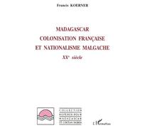 Francis Koerner – Madagascar : colonisation française et nationalisme malgache – XXè siècle – Broché