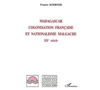 Madagascar : colonisation française et nationalisme malgache XXè siècle - Francis Koerner - L'harmattan - broché - Livre