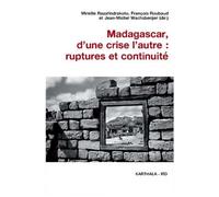 Madagascar, D'une Crise L'autre : Ruptures Et Continuité