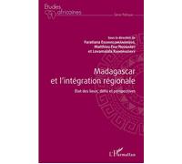 Madagascar et l'intégration régionale Etat des lieux, défis et perspectives - Matthieu Fau-Nougaret - L'harmattan - broché - Etude