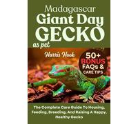 MADAGASCAR GIANT DAY GECKO AS PET: The Complete Care Guide To Housing, Feeding, Breeding, And Raising A Happy, Healthy Gecko