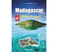MADAGASCAR GUIDA DI VIAGGIO 2027: Una guida pratica e adatta ai principianti La Grande Isola dei Lemuri, Baobab e Meraviglie Selvagge
