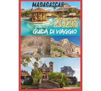 MADAGASCAR GUIDA DI VIAGGIO: Viaggi attraverso l'isola delle foreste pluviali,