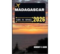MADAGASCAR GUIDE DE VOYAGE: Découvrez des trésors cachés, des conseils pratiques et des expériences mémorables à chaque étape de votre aventure de voyage.