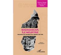 Madagascar île meurtrie Impressions de campagne d'un capitaine 1947-1949 - Serge Bouchet De Fareins - L'harmattan - broché - Essai