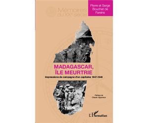 Madagascar île meurtrie Impressions de campagne d'un capitaine 1947-1949 - Serge Bouchet De Fareins - L'harmattan - broché - Essai