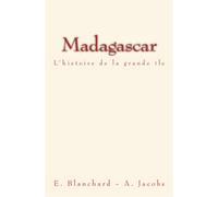 Madagascar - L’histoire de la grande île L'histoire de la grande île - A. Jacobs - E.Blanch - Le Mono - broché - Essai