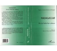 Madagascar L’île de Nulle-Part ailleurs - Hughes Le Louvier Aumont De Bazouges - L'harmattan - broché - Livre