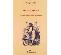 Madagascar les sortilèges de l'ile rouge Les sortilèges de l'île rouge - François Lery - L'harmattan - broché - Etude