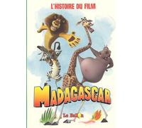 Madagascar: L'histoire du film