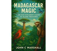 MADAGASCAR MAGIC: An Eco-Explorer’s Guide to Island Treasures