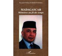 Madagascar Mémoires au fil des temps - Raymond-William Rabemananjara - L'harmattan - broché - Livre