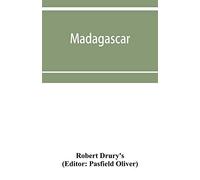Madagascar; Or, Robert Drury's Journal, During Fifteen Years' Captivity On That Island. And A Further Description Of Madagascar, By The Abbe¿ Alexis Rochon