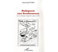 Madagascar sous Ravalomanana La vie politique malgache depuis 2001 - Jean-Loup Vivier - L'harmattan - broché - Etude