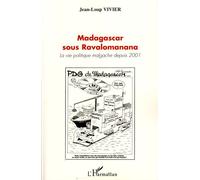 Madagascar sous Ravalomanana La vie politique malgache depuis 2001 - Jean-Loup Vivier - L'harmattan - broché - Etude