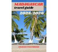 MADAGASCAR TRAVEL GUIDE 2025/2026: The Complete Traveler’s Guide to Madagascar’s Wildlife and Culture