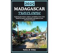 MADAGASCAR TRAVEL GUIDE 2025: Exploring the Island of Lemurs and Baobabs: A Journey Through Madagascar’s Nature, Culture, and Hidden Gems
