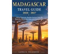 MADAGASCAR TRAVEL GUIDE 2026 - 2027: Lemur Reserves, Baobab Avenue, Nosy Be Beaches, Rainforest Hikes, and Practical Tips