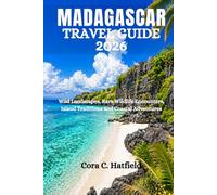 MADAGASCAR TRAVEL GUIDE 2026: Wild Landscapes, Rare Wildlife Encounters, Island Traditions and Coastal Adventures