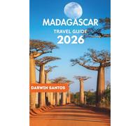 MADAGASCAR Travel Guide 2026: Your Essential Companion to Exotic Landscapes, Rare Wildlife, Vibrant Cultures, and Unparalleled Island Escapes