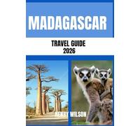 MADAGASCAR TRAVEL GUIDE 2026: Your Ultimate Holiday Companion to Nosy Be and Madagascar’s Island Wonders