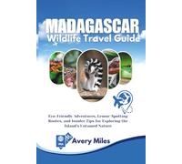 Madagascar Wildlife Travel Guide: Eco-Friendly Adventures, Lemur-Spotting Routes, and Insider Tips for Exploring the Island’s Untamed Nature