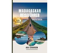 MADAGASKAR REISEFÜHRER 2025/2026: Entdecken Sie verborgene Schätze, Kultur, Tierwelt und Abenteuer auf der Insel der Wunder und erleben Sie das Leben ... und verborgene Attraktionen mit Insidertipps