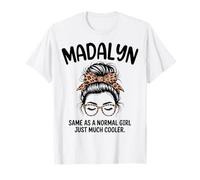 Madalyn Same As A Normal Girl Just Much Cool Girl Name T-Shirt