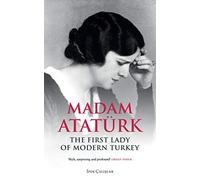 Madam Ataturk: The First Lady of Modern Turkey