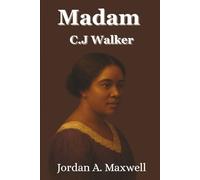 Madam C.J. Walker: The Woman Who Built a Million-Dollar Empire, Empowered 40,000 Women, and Transformed America