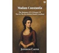 Madam Constantia The Romance Of A Prisoner Of War In The Revolution (South Carolina)